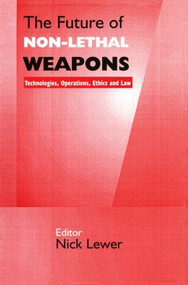 The Future of Non-lethal Weapons (Technologies, Operations, Ethics and Law) by Nick Lewer, 9780714682655