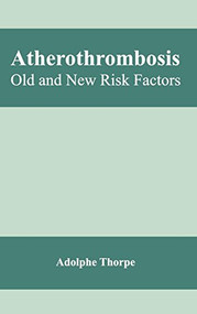 Atherothrombosis: Old and New Risk Factors by Adolphe Thorpe, 9781632420572