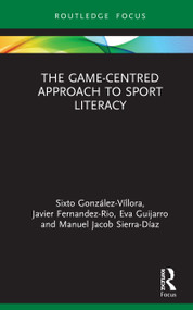 The Game-Centred Approach to Sport Literacy by Sixto González-Víllora, Javier Fernandez-Rio, Eva Guijarro, Manuel Jacob Sierra-Díaz, 9780367440435