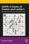 GDPR: A Game of Snakes and Ladders (How Small Businesses Can Win at the Compliance Game) by Samantha Alford, 9780367435455