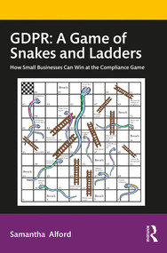 GDPR: A Game of Snakes and Ladders (How Small Businesses Can Win at the Compliance Game) by Samantha Alford, 9780367435455