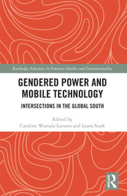 Gendered Power and Mobile Technology (Intersections in the Global South) by Caroline Wamala Larsson, Laura Stark, 9780367728205