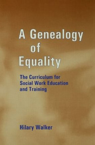 A Genealogy of Equality (The Curriculum for Social Work Education and Training) by Dr Hilary Walker, Hilary Walker, 9780713040531