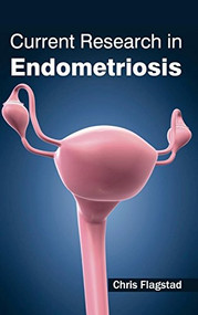 Current Research in Endometriosis by Chris Flagstad, 9781632421012