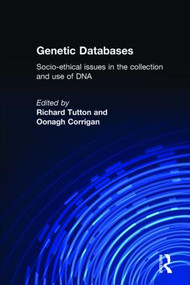 Genetic Databases (Socio-Ethical Issues in the Collection and Use of DNA) by Oonagh Corrigan, Richard Tutton, 9780415316804