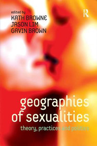 Geographies of Sexualities (Theory, Practices and Politics) by Jason Lim, Kath Browne, 9780754678526