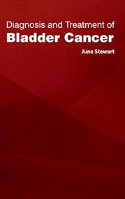 Diagnosis and Treatment of Bladder Cancer by June Stewart, 9781632421128