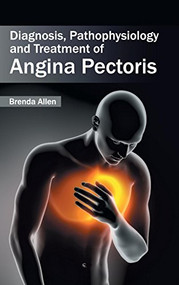 Diagnosis, Pathophysiology and Treatment of Angina Pectoris by Brenda Allen, 9781632421159