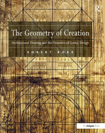 The Geometry of Creation (Architectural Drawing and the Dynamics of Gothic Design) by Robert Bork, 9781138247673