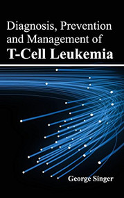 Diagnosis, Prevention and Management of T-Cell Leukemia by George Singer, 9781632421166