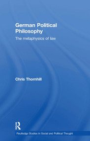 German Political Philosophy (The Metaphysics of Law) by Chris Thornhill, 9780415586498