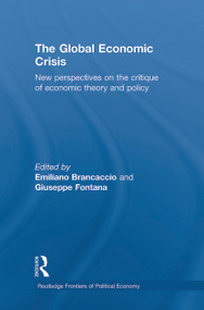 The Global Economic Crisis (New Perspectives on the Critique of Economic Theory and Policy) by Emiliano Brancaccio, Giuseppe Fontana, 9780415743488