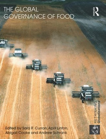 The Global Governance of Food by Sara R. Curran, April Linton, Abigail Cooke, Andrew Schrank, 9780415590853