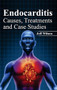 Endocarditis: Causes, Treatments and Case Studies by Jeff Wilson, 9781632421753