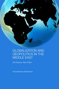 Globalization and Geopolitics in the Middle East (Old games, new rules) by Anoushiravan Ehteshami, 9780415477123