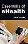 Essentials of Ehealth by Felix Rohmer, 9781632421876