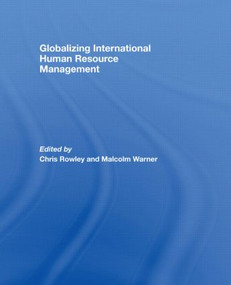 Globalizing International Human Resource Management by Chris Rowley, Malcolm Warner, 9780415568586