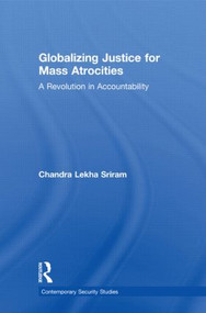 Globalizing Justice for Mass Atrocities (A Revolution in Accountability) by Chandra Lekha Sriram, 9780415544900