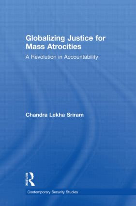 Globalizing Justice for Mass Atrocities (A Revolution in Accountability) by Chandra Lekha Sriram, 9780415544900
