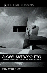 Global Metropolitan (Globalizing Cities in a Capitalist World) by John Rennie-Short, 9780415305426