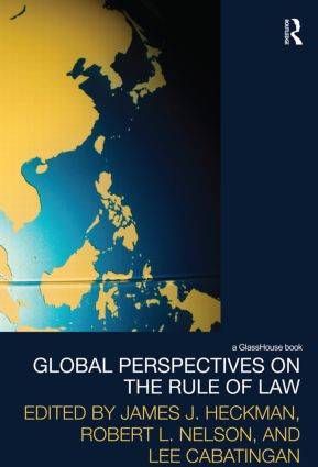Global Perspectives on the Rule of Law by James J. Heckman, Robert L. Nelson, Lee Cabatingan, 9780415589598