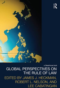 Global Perspectives on the Rule of Law by James J. Heckman, Robert L. Nelson, Lee Cabatingan, 9780415589598