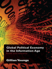 Global Political Economy in the Information Age (Power and Inequality) by Gillian Youngs, 9780415384070