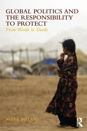 Global Politics and the Responsibility to Protect (From Words to Deeds) by Alex J. Bellamy, 9780415567367