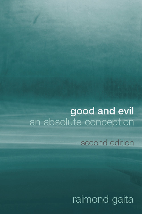 Good and Evil (An Absolute Conception) by Raimond Gaita, 9780415332897