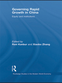 Governing Rapid Growth in China (Equity and Institutions) by Ravi Kanbur, Xiaobo Zhang, 9780415745918