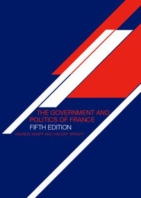 The Government and Politics of France by Andrew Knapp, Vincent Wright, 9780415357326