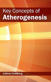 Key Concepts of Atherogenesis by Ashton Goldberg, 9781632422521