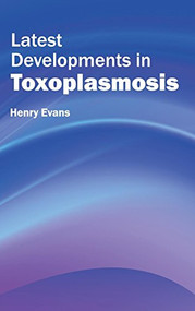 Latest Developments in Toxoplasmosis by Henry Evans, 9781632422552
