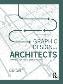 Graphic Design for Architects (A Manual for Visual Communication) by Karen Lewis, 9780415522618