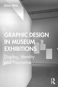 Graphic Design in Museum Exhibitions (Display, Identity and Narrative) by Jona Piehl, 9781138350373