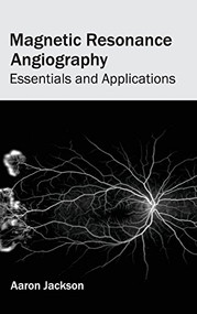 Magnetic Resonance Angiography: Essentials and Applications by Aaron Jackson, 9781632422637