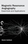 Magnetic Resonance Angiography: Essentials and Applications by Aaron Jackson, 9781632422637