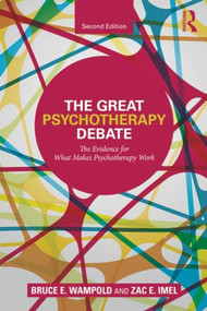 The Great Psychotherapy Debate (The Evidence for What Makes Psychotherapy Work) by Bruce E. Wampold, Zac E. Imel, 9780805857092