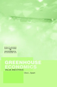 Greenhouse Economics (Value and Ethics) by Clive Spash, 9780415372442