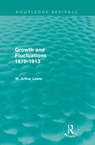 Growth and Fluctuations 1870-1913 (Routledge Revivals) by W. Arthur Lewis, 9780415567831