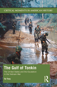 The Gulf of Tonkin (The United States and the Escalation in the Vietnam War) by Tal Tovy, 9781138912199