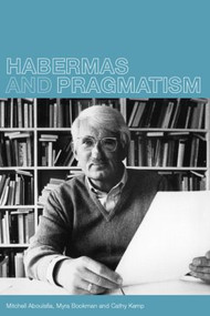 Habermas and Pragmatism by Mitchell Aboulafia, Myra Bookman, and Cathy Kemp, 9780415234597