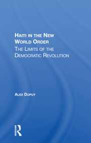 Haiti In The New World Order (The Limits Of The Democratic Revolution) - 9780367159450 by Alex Dupuy, 9780367159450