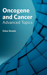 Oncogene and Cancer: Advanced Topics by Eden Dennis, 9781632423030