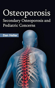 Osteoporosis: Secondary Osteoporosis and Pediatric Concerns by Dan Heller, 9781632423061