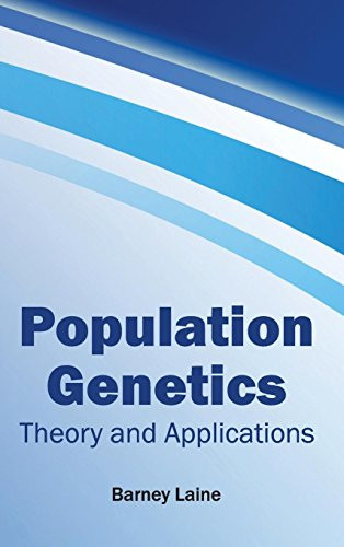 Population Genetics: Theory and Applications by Barney Laine, 9781632423269