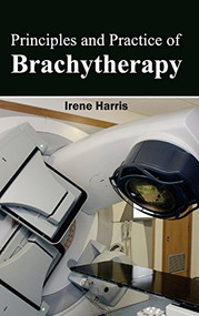 Principles and Practice of Brachytherapy by Irene Harris, 9781632423337