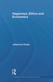 Happiness, Ethics and Economics by Johannes Hirata, 9780415746014