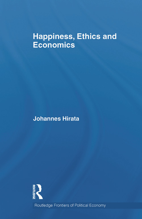 Happiness, Ethics and Economics by Johannes Hirata, 9780415746014