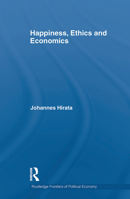 Happiness, Ethics and Economics by Johannes Hirata, 9780415746014